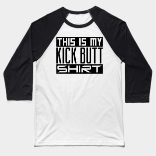 This is my kick butt shirt Baseball T-Shirt